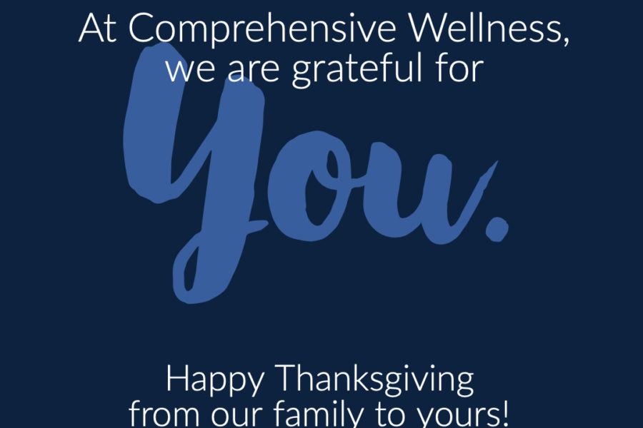At Comprehensive Wellness, we are grateful for you! Happy Thanksgiving from our family to yours!